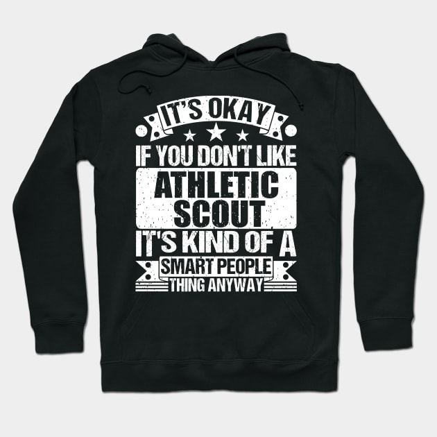 It's Okay If You Don't Like Athletic Scout It's Kind Of A Smart People Thing Anyway Athletic Scout Lover Hoodie by Benzii-shop 